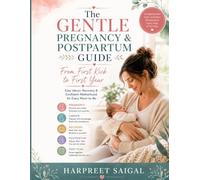 The Gentle Pregnancy & Postpartum Guide: From First Kick to First Year - Easy labour, Recovery & Confident Motherhood for Every Mom-to-Be