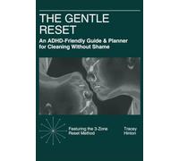 THE GENTLE RESET: An ADHD-Friendly Guide & Planner for Cleaning Without Shame