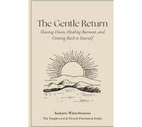The Gentle Return: Slowing Down, Healing Burnout, and Coming Back to Yourself