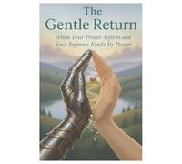The Gentle Return: When Your Power Softens and Your Softness Finds Its Power