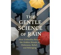 The Gentle Science of Rain: How Umbrellas Reveal the Hidden Rituals of Politeness, Belief, and Belonging