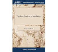 The Gentle Shepherd, By Allan Ramsay: With The Original Music. To Which Are Added, The Familiar Epistles, And A Complete Glossary Paperback Book By Allan Ramsay