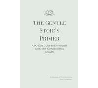The Gentle Stoic’s Primer: A 90-Day Journal of Calm Self-Discovery & Growth