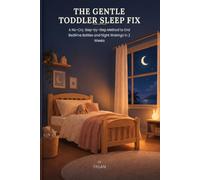 The Gentle Toddler Sleep Fix: A No-Cry, Step-by-Step Companion Guide to End Bedtime Battles and Night Wakings in 2 Weeks