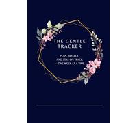 The Gentle Tracker: Plan, Reflect, and Stay on Track - One Week at a Time