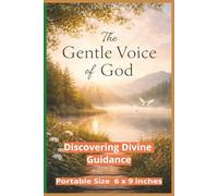 The Gentle Voice of God: Discovering Divine Guidance Through Stillness, Signs, and Everyday Moments