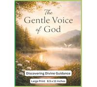 The Gentle Voice of God - Large Print: Discovering Divine Guidance Through Stillness, Signs, and Everyday Moments