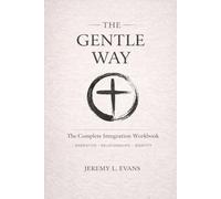 The Gentle Way: The Complete Integration Workbook Volume I-III Combined Edition