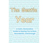The Gentle Year: A Calm, Restorative Guide to Saying Yes to Rest, Boundaries, and Enough