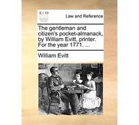The Gentleman And Citizen's Pocket-Almanack, By William Evitt, Printer. For The Year 1771. ...