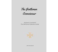 The Gentleman Connoisseur: Vacheron Constantin: The Definitive Collector’s Guide