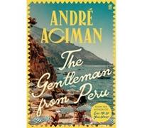 André Aciman – The Gentleman From Peru – Roman – Relié