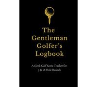 The Gentleman Golfer’s Logbook: A Sleek Golf Score Tracker for 9 & 18 Hole Rounds