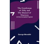 The Gentleman Of Fifty And The Damsel Of Nineteen (An Early Uncompleted Fragment