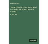 The Gentleman of Fifty and The Damsel of Nineteen; (An early uncompleted fragment): in large print