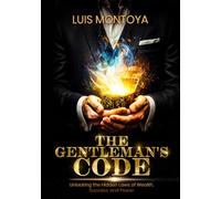 The Gentleman's Code: Unlocking the Hidden Laws of Wealth, Success, and Power