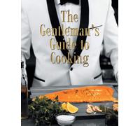 The Gentleman's Guide To Cooking