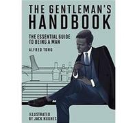 The Gentleman's Handbook: The Essential Guide to Being a Man