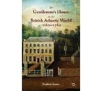 The Gentleman's House In The British Atlantic World 1680-1780
