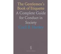The Gentlemen’s Book of Etiquette: A Complete Guide for Conduct in Society