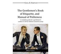 The Gentlemen's Book Of Etiquette, And Manual Of Politeness