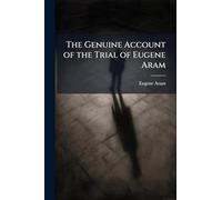 The Genuine Account of the Trial of Eugene Aram