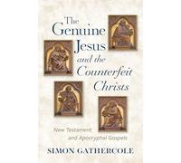 The Genuine Jesus and the Counterfeit Christs: New Testament and Apocryphal Gospels