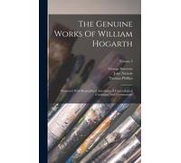 The Genuine Works Of William Hogarth: Illustrated With Biographical Anecdotes, A Chronological Catalogue, And Commentary; Volume 3