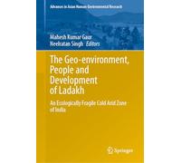 The Geo-environment, People and Development of Ladakh: An Ecologically Fragile Cold Arid Zone of India
