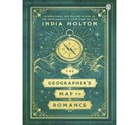 The geographers map to romance India Holton (Auteur)
