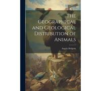 The Geographical And Geological Distribution Of Animals