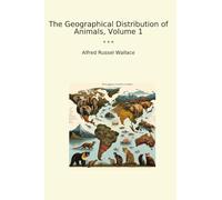 The Geographical Distribution of Animals, Volume 1