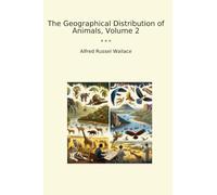The Geographical Distribution of Animals, Volume 2
