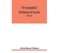 The Geographical Distribution Of Animals. With A Study Of The Relations Of Living And Extinct Faunas As Elucidating The Past Changes Of The Earth's Surface (Volume Ii)