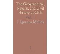 The Geographical, Natural, and Civil History of Chili