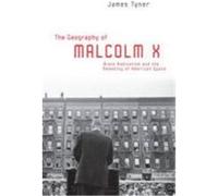 The Geography of Malcolm X: Black Radicalism and the Remaking of American Space Tyner, James A. (Auteur)