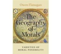 The Geography of Morals - Flanagan Owen James B. Duke Professor of Philosophy and Codirector of the Center for Comparative Philosophy James B. Duke Profes Flanagan Owen James B. Duke Professor of Phil
