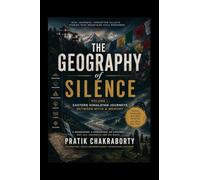 The Geography of Silence: Volume 1 Eastern Himalayan journeys between myth and memory