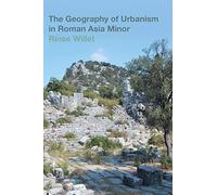 The Geography Of Urbanism In Roman Asia Minor
