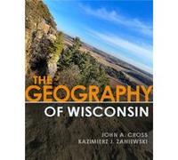 The Geography of Wisconsin by Kazimierz J. Zaniewski Kazimierz J. Zaniewski (Auteur)