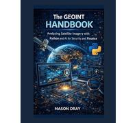 The GEOINT Handbook: Analyzing Satellite Imagery with Python and AI for Security and Finance