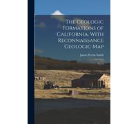 The Geologic Formations Of California, With Reconnaissance Geologic Map