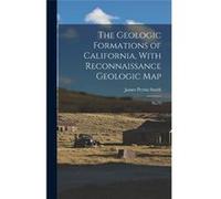 The Geologic Formations of California With Reconnaissance Geologic Map No.72 - James Perrin Smith - Creative Media Partners LLC - Livre en Anglais James Perrin SmithJames Perrin Smith (Auteur)