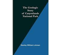 The Geologic Story Of Canyonlands National Park