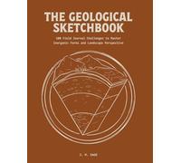 The Geological Sketchbook: 100 Field Journal Challenges to Master Scientific Illustration and Mineralogy