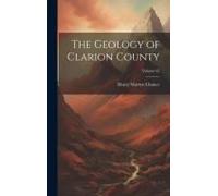 The Geology Of Clarion County; Volume 62