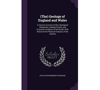(The) Geology Of England And Wales: A Concise Account Of The Lithological Characters, Leading Fossils, And Economic Products Of The Rocks; With Notes