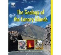 The Geology of the Canary Islands by Carracedo & Juan Carlos Emeritus Professor of Physics & University of Las Palmas de Gran Canaria & Spain Valentin R Professor Of Earth Sciences Troll, Sweden Uppsa