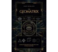 The Geomatrix: Sacred Geometry and the Architecture of Space and Time