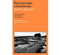 The Geometer Lobachevsky: Shortlisted for the 2023 Walter Scott Prize and the 2023 Kerry Group Novel of the Year